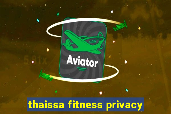 thaissa fitness privacy